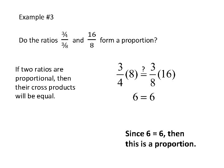  If two ratios are proportional, then their cross products will be equal. ?