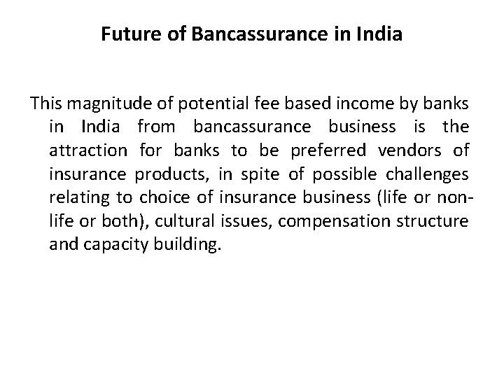 Future of Bancassurance in India This magnitude of potential fee based income by banks