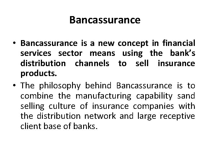 Bancassurance • Bancassurance is a new concept in financial services sector means using the