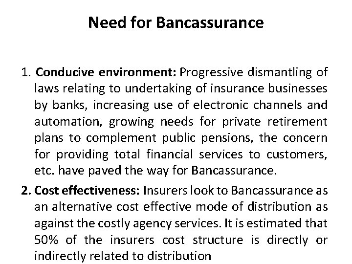 Need for Bancassurance 1. Conducive environment: Progressive dismantling of laws relating to undertaking of