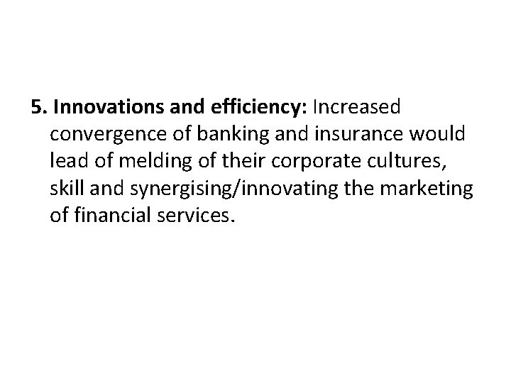 5. Innovations and efficiency: Increased convergence of banking and insurance would lead of melding