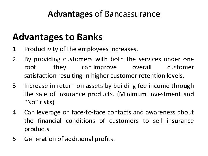 Advantages of Bancassurance Advantages to Banks 1. Productivity of the employees increases. 2. By