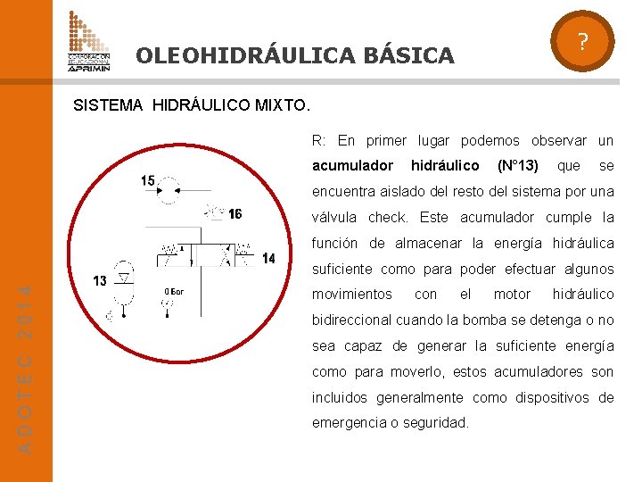 ? OLEOHIDRÁULICA BÁSICA SISTEMA HIDRÁULICO MIXTO. R: En primer lugar podemos observar un acumulador