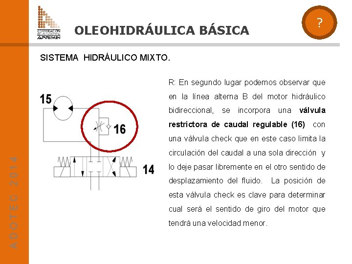 OLEOHIDRÁULICA BÁSICA ? SISTEMA HIDRÁULICO MIXTO. R: En segundo lugar podemos observar que en