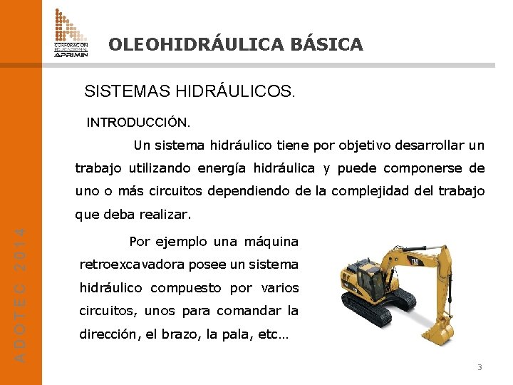 OLEOHIDRÁULICA BÁSICA SISTEMAS HIDRÁULICOS. INTRODUCCIÓN. Un sistema hidráulico tiene por objetivo desarrollar un trabajo