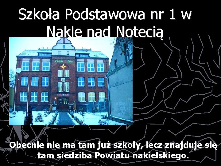 Szkoła Podstawowa nr 1 w Nakle nad Notecią Obecnie ma tam już szkoły, lecz