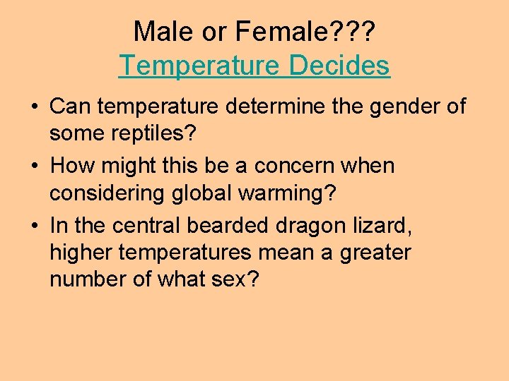 Male or Female? ? ? Temperature Decides • Can temperature determine the gender of