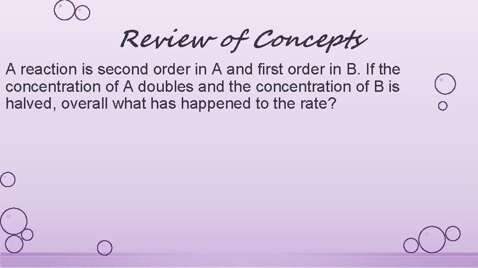 Review of Concepts A reaction is second order in A and first order in