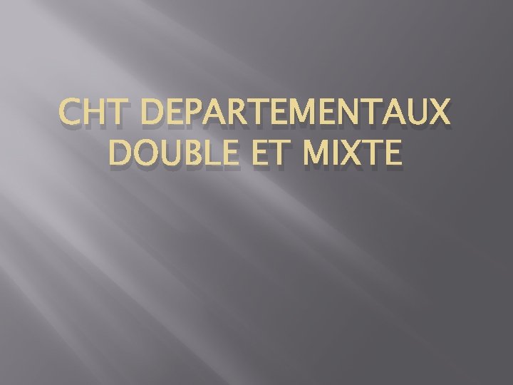 CHT DEPARTEMENTAUX DOUBLE ET MIXTE 
