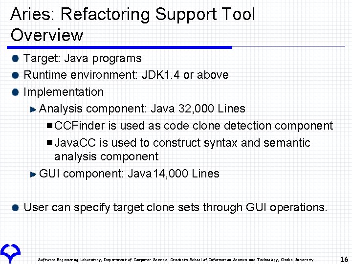 Aries: Refactoring Support Tool Overview Target: Java programs Runtime environment: JDK 1. 4 or