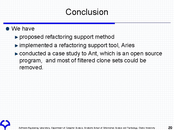 Conclusion We have proposed refactoring support method implemented a refactoring support tool, Aries conducted