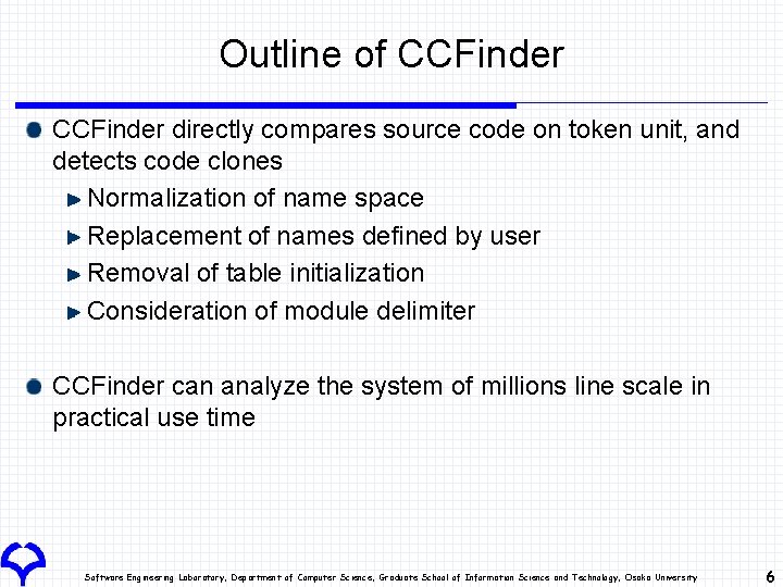 Outline of CCFinder directly compares source code on token unit, and detects code clones