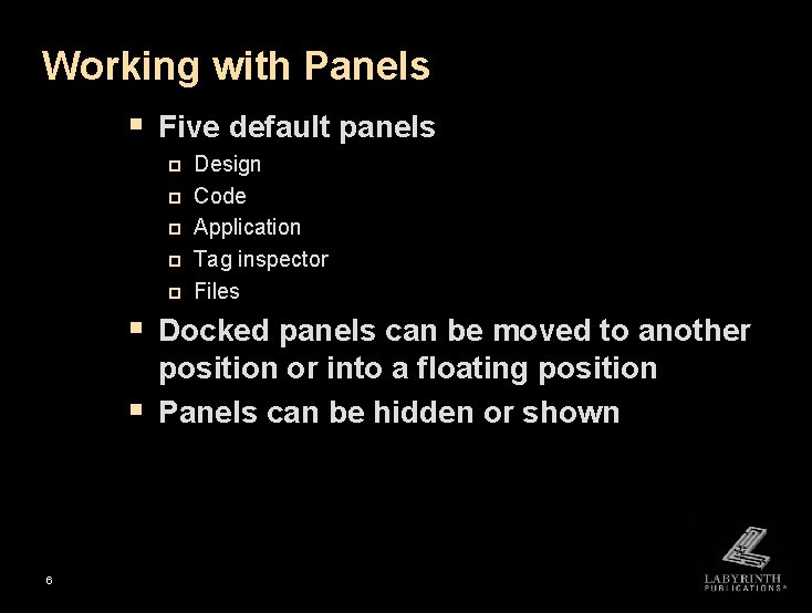 Working with Panels § Five default panels p p p Design Code Application Tag