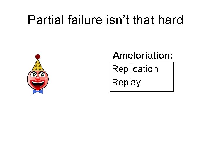 Partial failure isn’t that hard Ameloriation: Replication Replay 