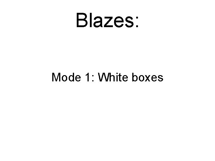 Blazes: Mode 1: White boxes 