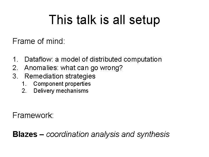 This talk is all setup Frame of mind: 1. Dataflow: a model of distributed