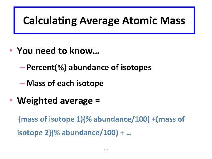 Calculating Average Atomic Mass • You need to know… – Percent(%) abundance of isotopes