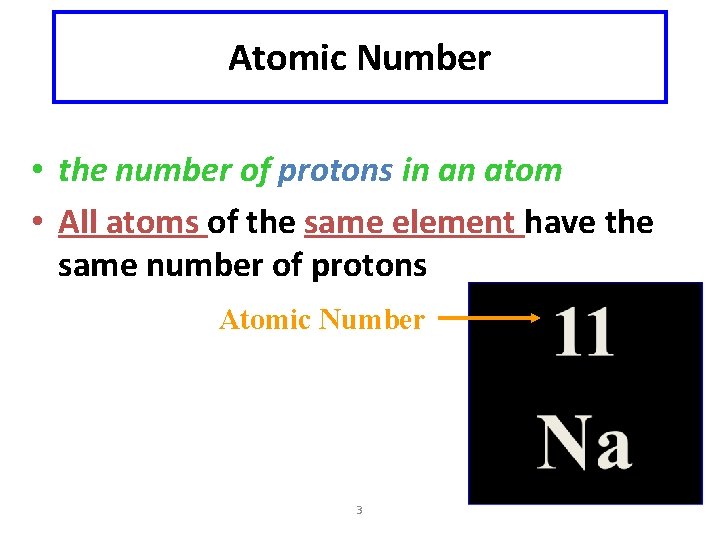 Atomic Number • the number of protons in an atom • All atoms of
