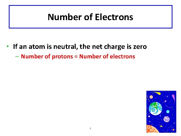 Number of Electrons • If an atom is neutral, the net charge is zero