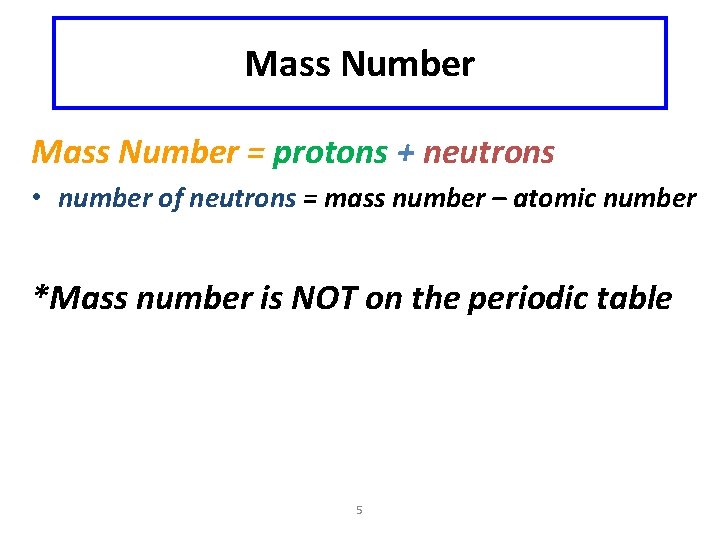 Mass Number = protons + neutrons • number of neutrons = mass number – Mass Number = protons + neutrons • number of neutrons = mass number –