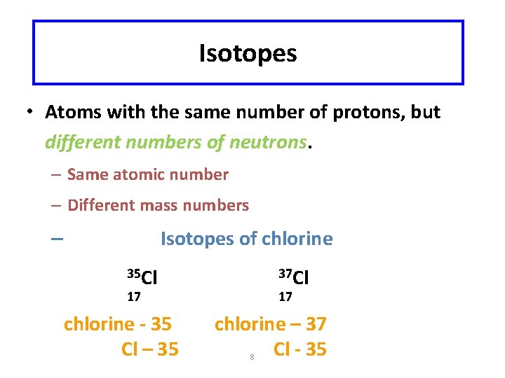 Isotopes • Atoms with the same number of protons, but different numbers of neutrons. Isotopes • Atoms with the same number of protons, but different numbers of neutrons.