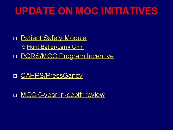 UPDATE ON MOC INITIATIVES Patient Safety Module Hunt Batjer/Larry Chin PQRS/MOC Program Incentive CAHPS/Press.