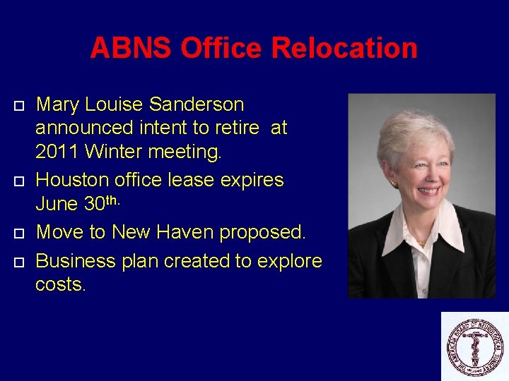 ABNS Office Relocation Mary Louise Sanderson announced intent to retire at 2011 Winter meeting.