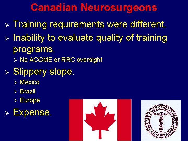 Canadian Neurosurgeons Ø Ø Training requirements were different. Inability to evaluate quality of training
