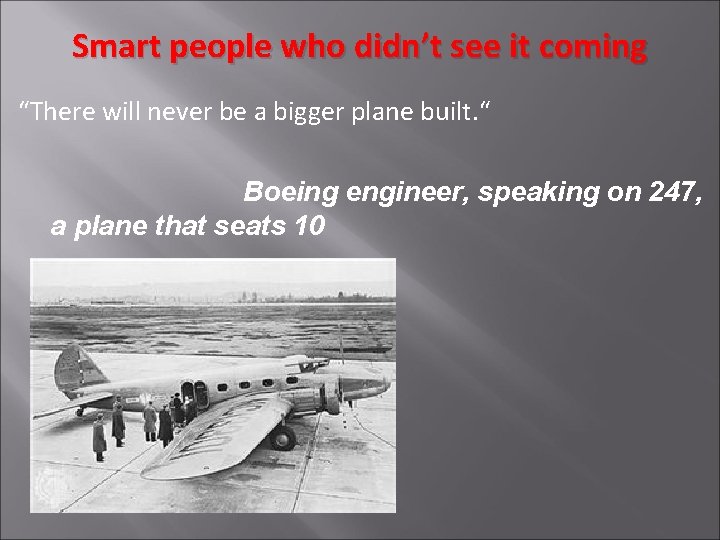 Smart people who didn’t see it coming “There will never be a bigger plane
