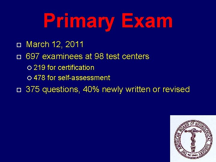 Primary Exam March 12, 2011 697 examinees at 98 test centers 219 for certification