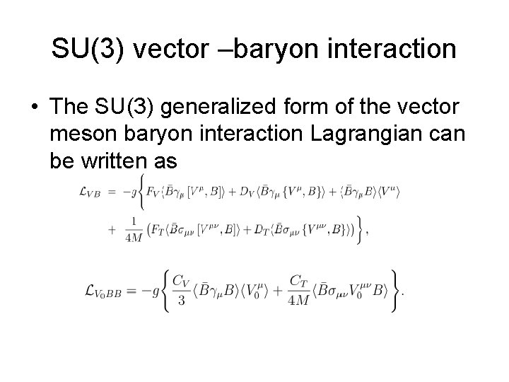 SU(3) vector –baryon interaction • The SU(3) generalized form of the vector meson baryon