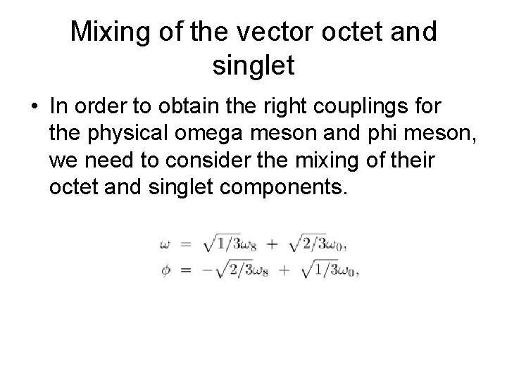 Mixing of the vector octet and singlet • In order to obtain the right