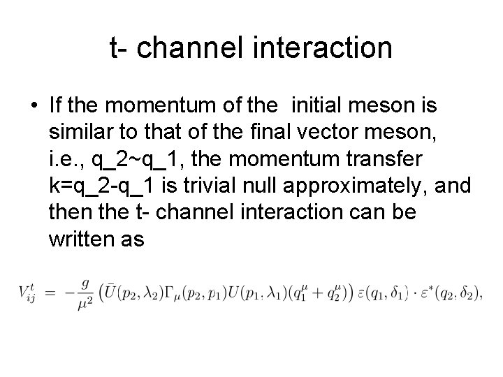 t- channel interaction • If the momentum of the initial meson is similar to