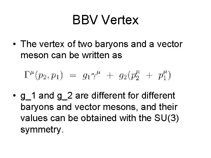 BBV Vertex • The vertex of two baryons and a vector meson can be