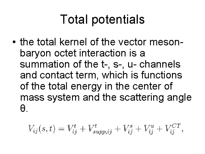 Total potentials • the total kernel of the vector mesonbaryon octet interaction is a