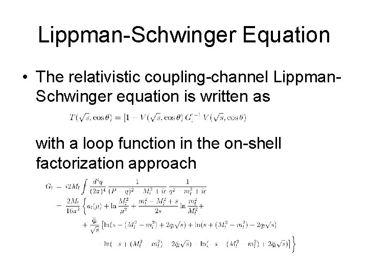 Lippman-Schwinger Equation • The relativistic coupling-channel Lippman. Schwinger equation is written as with a