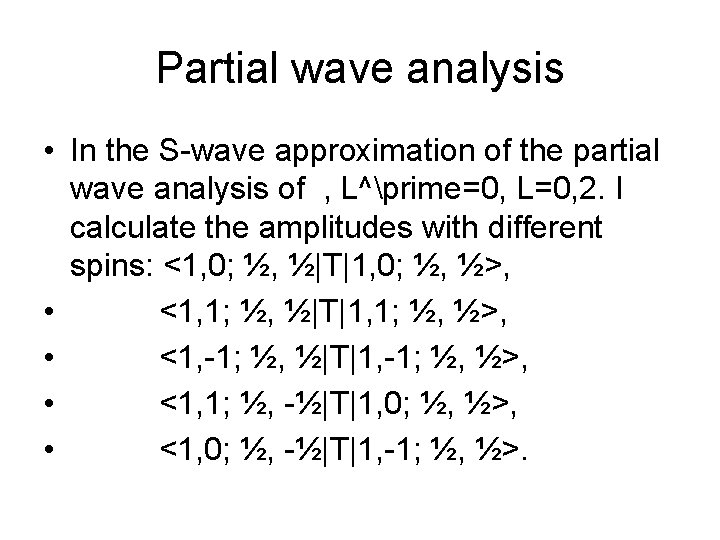 Partial wave analysis • In the S-wave approximation of the partial wave analysis of