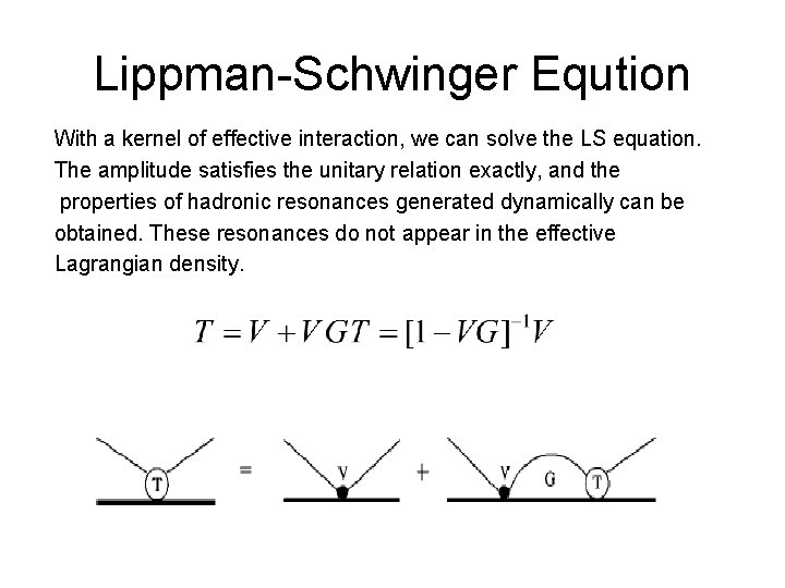 Lippman-Schwinger Eqution With a kernel of effective interaction, we can solve the LS equation.
