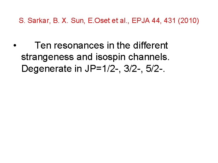S. Sarkar, B. X. Sun, E. Oset et al. , EPJA 44, 431 (2010)