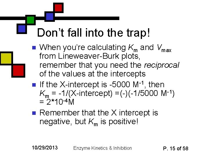 Don’t fall into the trap! n n n When you’re calculating Km and Vmax