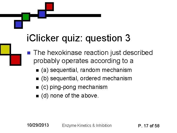 i. Clicker quiz: question 3 n The hexokinase reaction just described probably operates according
