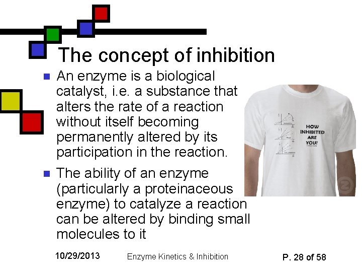 The concept of inhibition n n An enzyme is a biological catalyst, i. e.