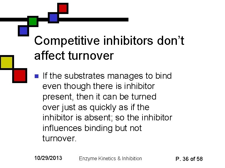 Competitive inhibitors don’t affect turnover n If the substrates manages to bind even though