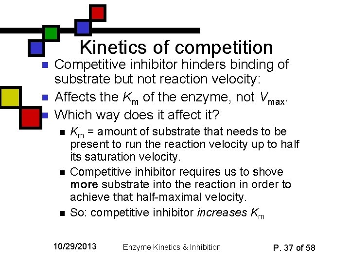 Kinetics of competition n Competitive inhibitor hinders binding of substrate but not reaction velocity: