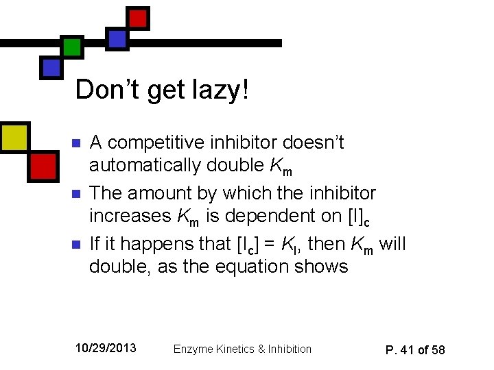 Don’t get lazy! n n n A competitive inhibitor doesn’t automatically double Km The