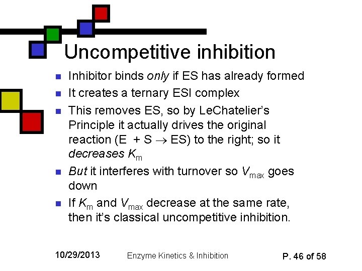 Uncompetitive inhibition n n Inhibitor binds only if ES has already formed It creates