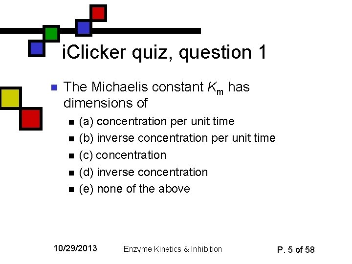i. Clicker quiz, question 1 n The Michaelis constant Km has dimensions of n