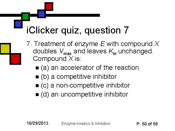 i. Clicker quiz, question 7 7. Treatment of enzyme E with compound X doubles