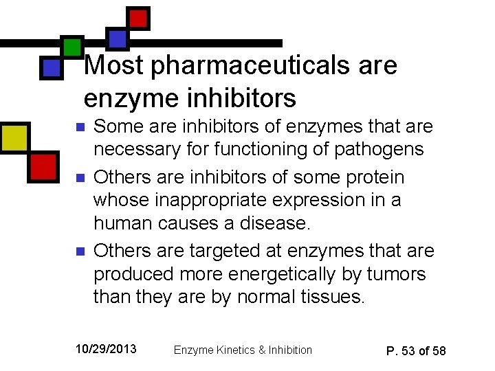 Most pharmaceuticals are enzyme inhibitors n n n Some are inhibitors of enzymes that