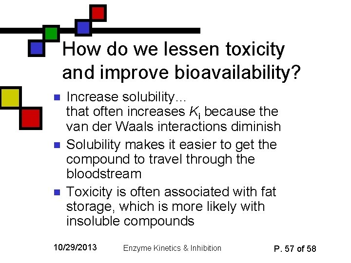 How do we lessen toxicity and improve bioavailability? n n n Increase solubility… that